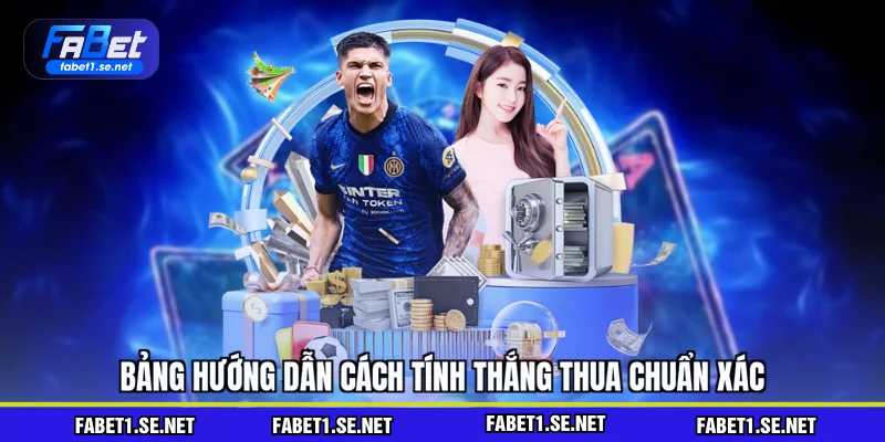 Bảng hướng dẫn cách tính thắng thua chuẩn xác