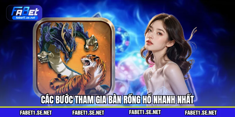 Các bước tham gia bàn rồng hổ nhanh nhất