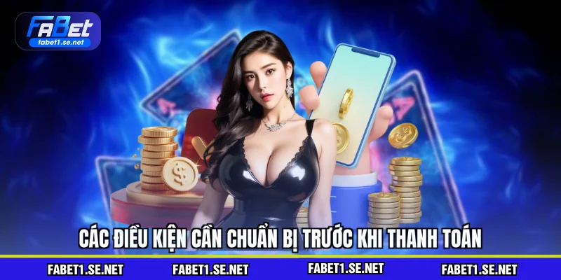 Các điều kiện cần chuẩn bị trước khi thanh toán