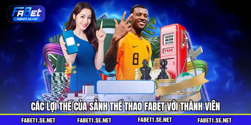Các lợi thế của sảnh thể thao FABET với thành viên