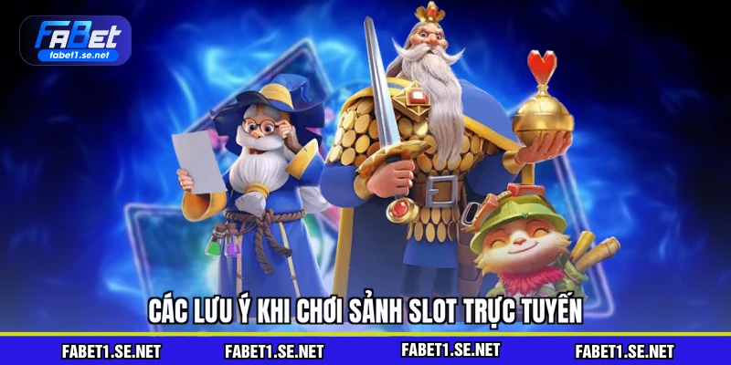 Các lưu ý khi chơi sảnh slot trực tuyến