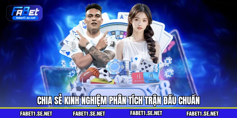 Chia sẻ kinh nghiệm phân tích trận đấu chuẩn
