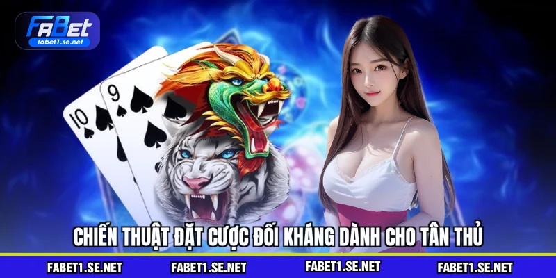 Chiến thuật đặt cược đối kháng dành cho tân thủ