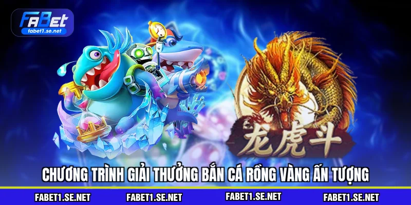Chương trình giải thưởng bắn cá rồng vàng ấn tượng