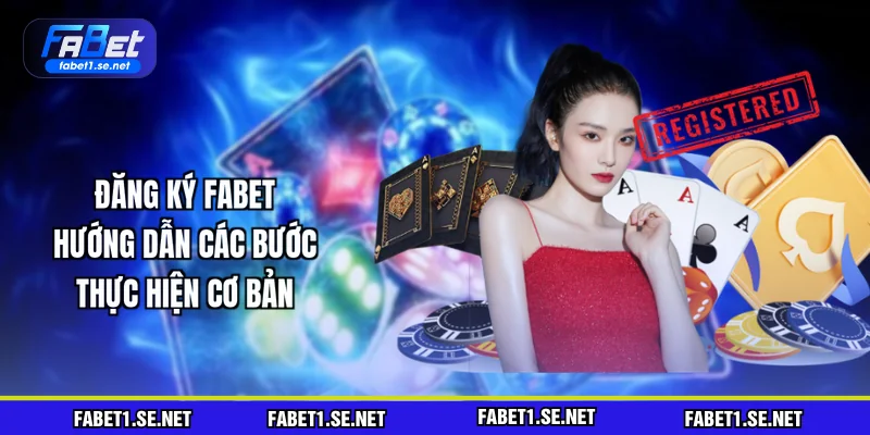 dang-ky-fabet-huong-dan-cac-buoc-thuc-hien-co-ban