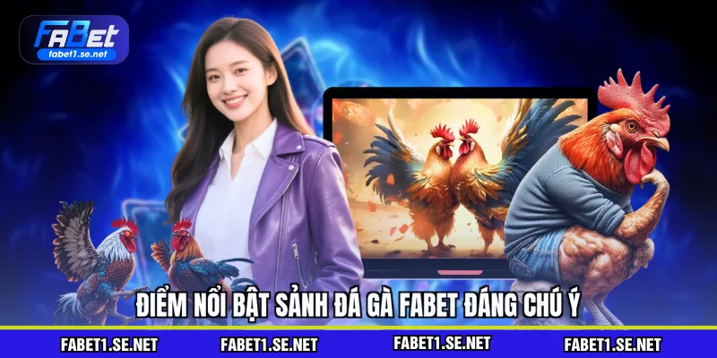 Điểm nổi bật sảnh đá gà FABET đáng chú ý