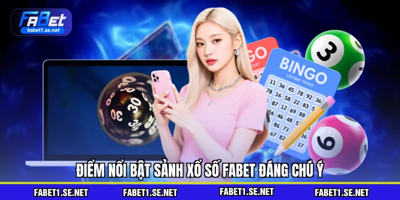 Điểm nổi bật sảnh xổ số FABET đáng chú ý