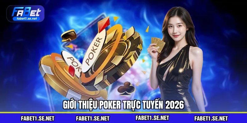 Giới thiệu poker trực tuyến 2026