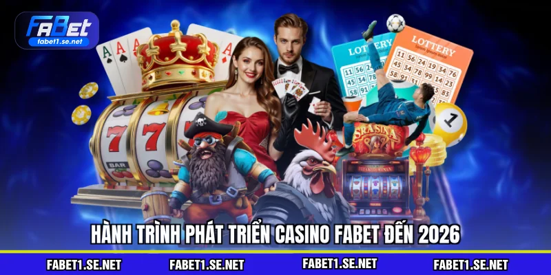 Hành trình phát triển casino FABET đến 2026