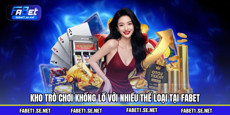 Kho trò chơi khổng lồ với nhiều thể loại tại FABET
