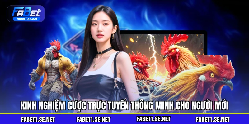 Kinh nghiệm cược trực tuyến thông minh cho người mới