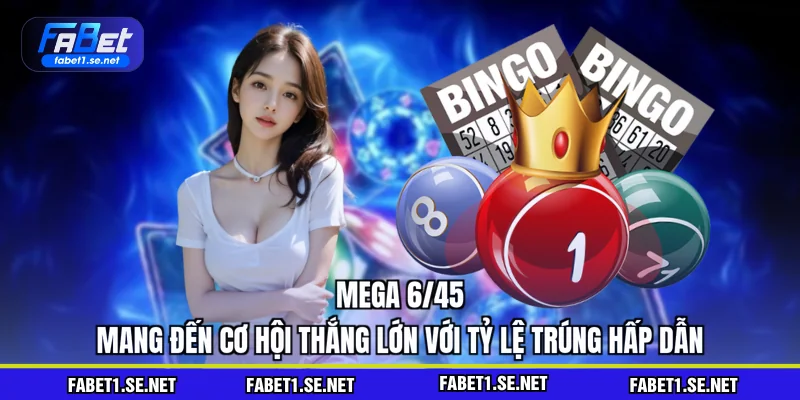 Mega 6/45 mang đến cơ hội thắng lớn với tỷ lệ trúng hấp dẫn