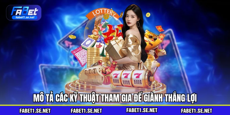 Mô tả các kỹ thuật tham gia để giành thắng lợi