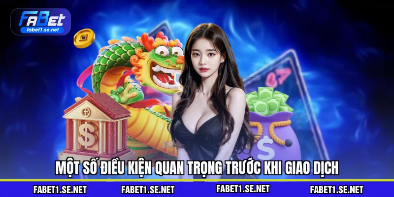 Một số điều kiện quan trọng trước khi giao dịch