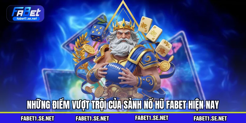 Những điểm vượt trội của sảnh nổ hũ FABET hiện nay