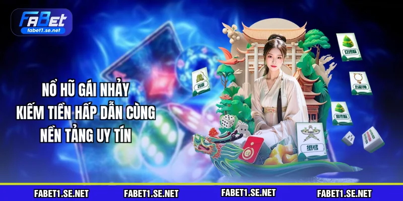 no-hu-gai-nhay-kiem-tien-hap-dan-cung-nen-tang-uy-tin