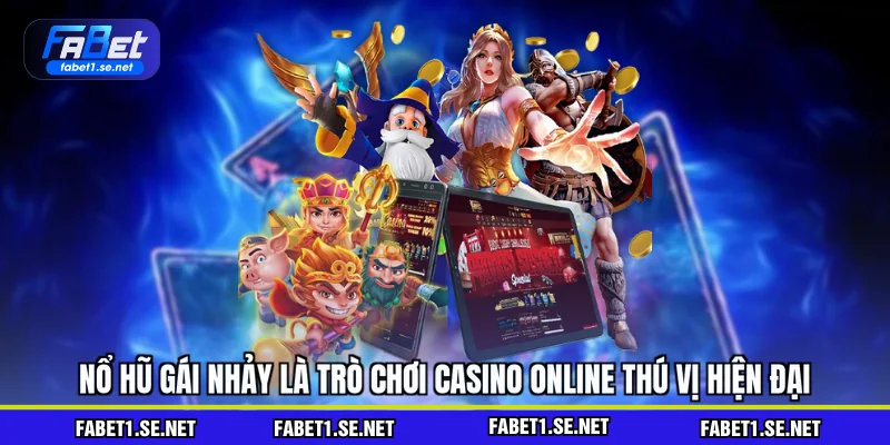 Nổ hũ gái nhảy là trò chơi casino online thú vị hiện đại