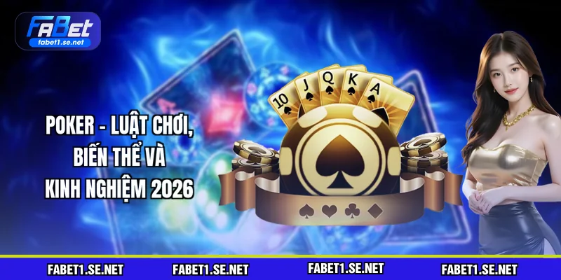 poker-luat-choi-bien-the-va-kinh-nghiem-2026