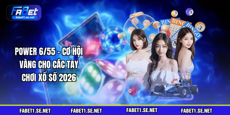 power-6-55-co-hoi-vang-cho-cac-tay-choi-xo-so-2026