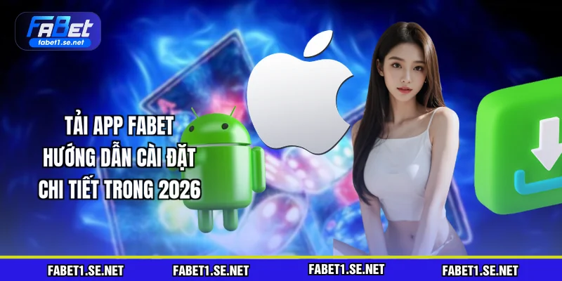 tai-app-fabet-huong-dan-cai-dat-chi-tiet-trong-2026