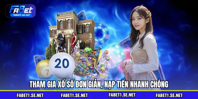 Tham gia xổ số đơn giản, nạp tiền nhanh chóng