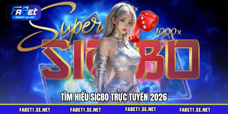 Tìm hiểu sicbo trực tuyến 2026