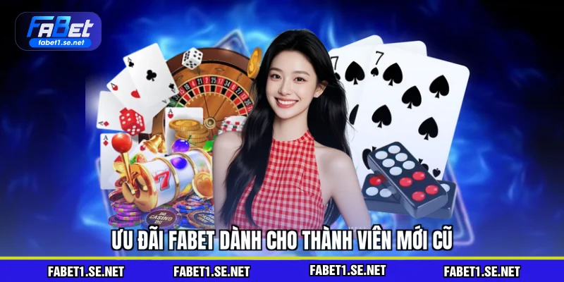 Ưu đãi FABET dành cho thành viên mới cũ